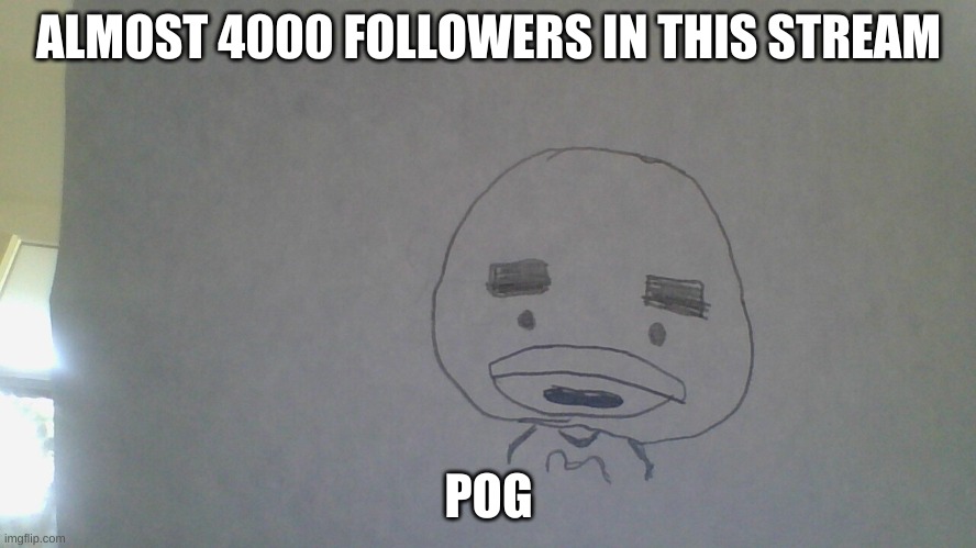 ALMOST 4000 FOLLOWERS IN THIS STREAM; POG | made w/ Imgflip meme maker