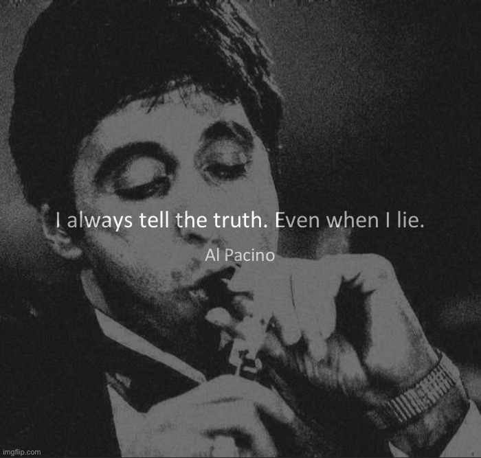 High Quality Scarface I always tell the truth even when I lie Blank Meme Template