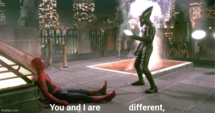 You and I are different | image tagged in you and i are different | made w/ Imgflip meme maker