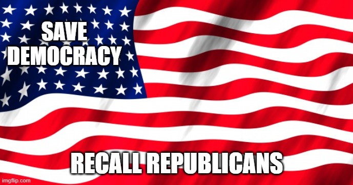 Save Democracy | SAVE DEMOCRACY; RECALL REPUBLICANS | made w/ Imgflip meme maker
