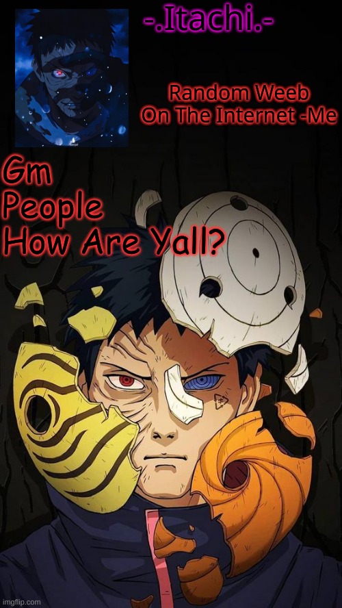 Im fine Just Kinda Tired Lel | Gm People
How Are Yall? | image tagged in obito temp d | made w/ Imgflip meme maker
