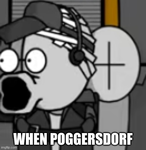 PACK YOUR BAGS. WE'RE LEAVING | WHEN POGGERSDORF | image tagged in deimos pog | made w/ Imgflip meme maker