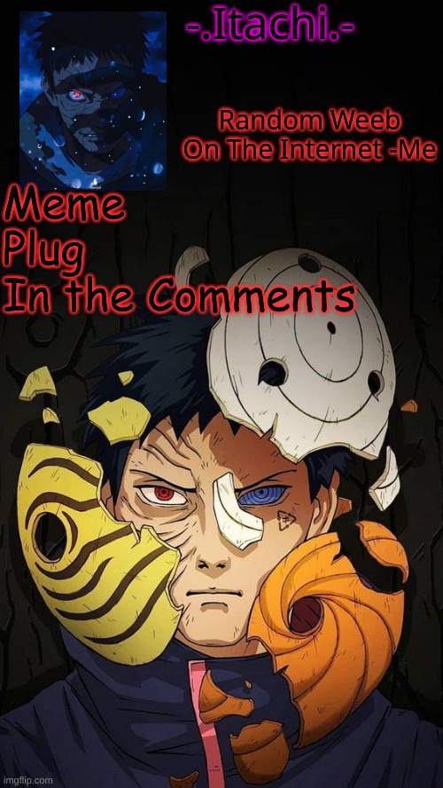 https://imgflip.com/i/5gdp1y | Meme 
Plug

In the Comments | image tagged in obito temp d | made w/ Imgflip meme maker