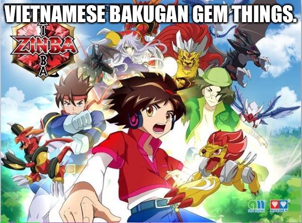 VIETNAMESE BAKUGAN GEM THINGS. | made w/ Imgflip meme maker