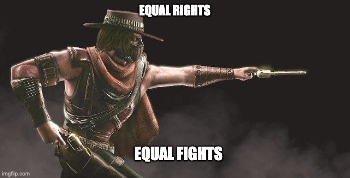 Equal Fights |  EQUAL RIGHTS; EQUAL FIGHTS | image tagged in mortal kombat | made w/ Imgflip meme maker
