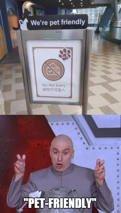 "PET-FRIENDLY" | image tagged in memes,dr evil laser,signs,pets | made w/ Imgflip meme maker