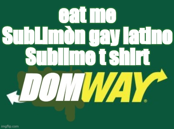 gay subway shirt ideas for gay tribute to SUBLIME | eat me
SubLimòn gay latino Sublime t shirt | made w/ Imgflip meme maker