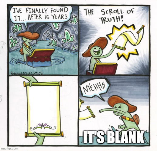 The Scroll Of Truth | IT'S BLANK | image tagged in memes,the scroll of truth | made w/ Imgflip meme maker