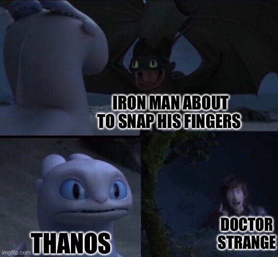 How to train your dragon 3 |  IRON MAN ABOUT TO SNAP HIS FINGERS; DOCTOR STRANGE; THANOS | image tagged in how to train your dragon 3 | made w/ Imgflip meme maker