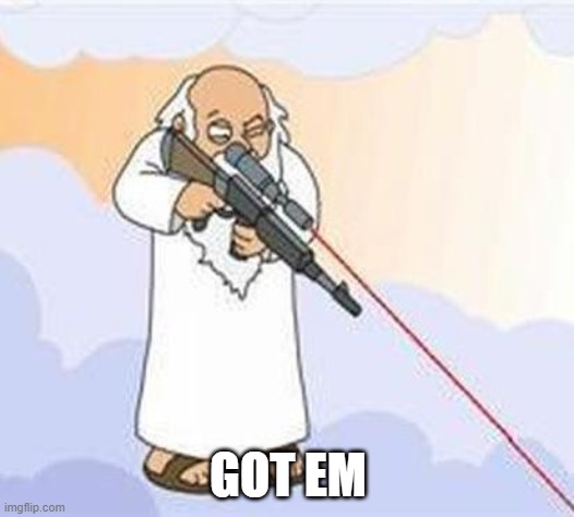 god sniper family guy | GOT EM | image tagged in god sniper family guy | made w/ Imgflip meme maker