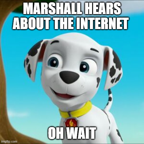 Marshall hearing about the internet oh wait | MARSHALL HEARS ABOUT THE INTERNET; OH WAIT | image tagged in eavesdropping marshall | made w/ Imgflip meme maker