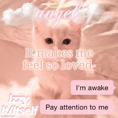 Izzy | It makes me feel so loved- | image tagged in izzy | made w/ Imgflip meme maker