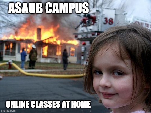University Campus is burning but we do Online Class | ASAUB CAMPUS; ONLINE CLASSES AT HOME | image tagged in memes,disaster girl,university,campus,online class | made w/ Imgflip meme maker