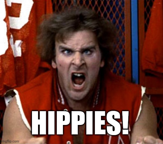 Hippies! | HIPPIES! | image tagged in revenge of the nerds ogre,hippies,grateful dead,hippy,hippie,flower child | made w/ Imgflip meme maker
