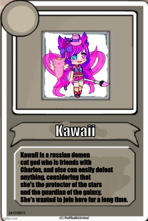 Kawaii: I can easily slay that stick that keeps stealing your gems. | Kawaii; Kawaii is a russian demon cat god who is friends with Charles, and also can easily defeat anything, considering that she's the protector of the stars and the guardian of the galaxy. She's wanted to join here fur a long time. | image tagged in character bio | made w/ Imgflip meme maker