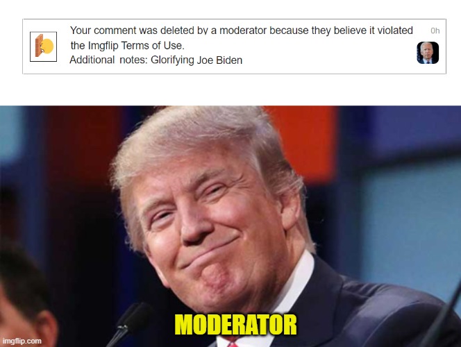 Donald Trump - In Your Head and Controlling Your Memes!  LOL | MODERATOR | image tagged in trump smiling,imgflip comment deletion notification,joe biden,glorifying,democrats,funky liberals wearing spandex | made w/ Imgflip meme maker
