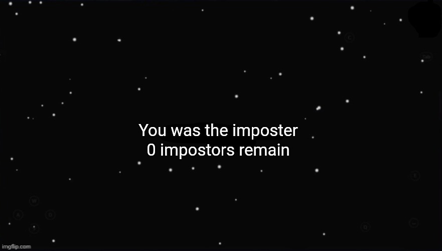 X Was the Impostor | You was the imposter 0 impostors remain | image tagged in x was the impostor | made w/ Imgflip meme maker