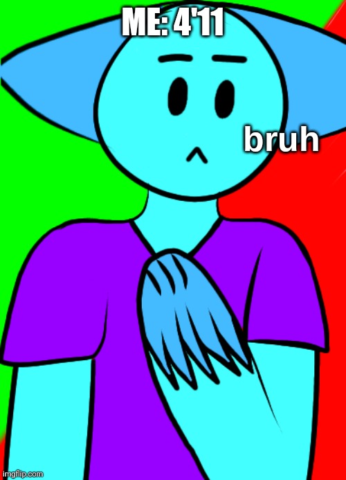 My dad is shorter than me | ME: 4'11 | image tagged in bruh | made w/ Imgflip meme maker