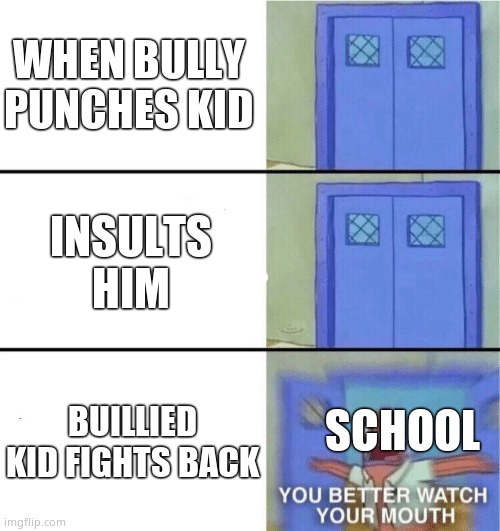 You better watch your mouth | WHEN BULLY PUNCHES KID; INSULTS HIM; BUILLIED KID FIGHTS BACK; SCHOOL | image tagged in you better watch your mouth | made w/ Imgflip meme maker