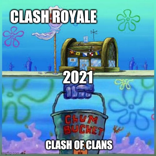 More people like to play Clash Royale than Clash of Clans today | CLASH ROYALE; 2021; CLASH OF CLANS | image tagged in memes,krusty krab vs chum bucket,clash royale,clash of clans | made w/ Imgflip meme maker
