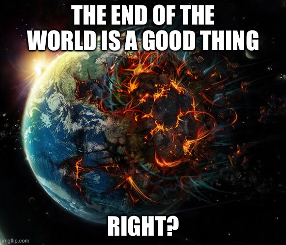 It is the end of the world as we know it | THE END OF THE WORLD IS A GOOD THING; RIGHT? | image tagged in it is the end of the world as we know it,sayori and sephiroth | made w/ Imgflip meme maker