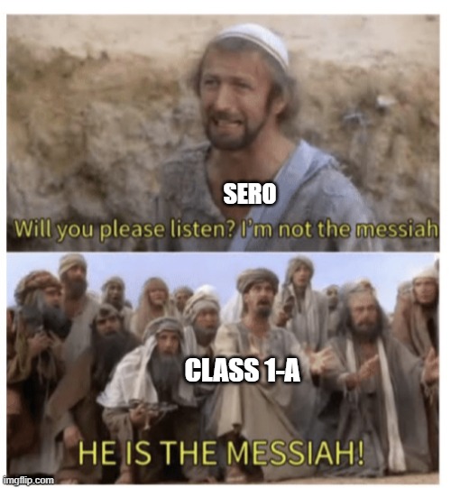 HE IS THE MESSIAH | SERO CLASS 1-A | image tagged in he is the messiah | made w/ Imgflip meme maker