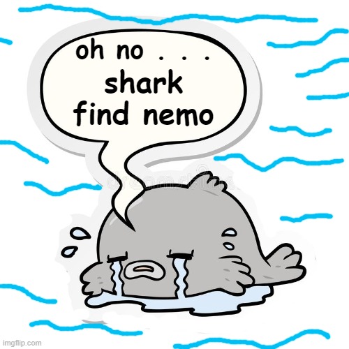 oh no . . . shark find nemo | made w/ Imgflip meme maker