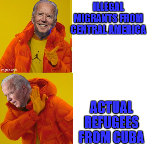 No Anti-Communists | ILLEGAL MIGRANTS FROM CENTRAL AMERICA; ACTUAL REFUGEES FROM CUBA | image tagged in joe biden | made w/ Imgflip meme maker