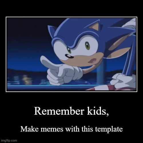 Kids, Don't - Demotivational - Make memes with this template(¬_¬)"NO ONE CARES" | Remember kids, | Make memes with this template | image tagged in funny,demotivationals | made w/ Imgflip demotivational maker