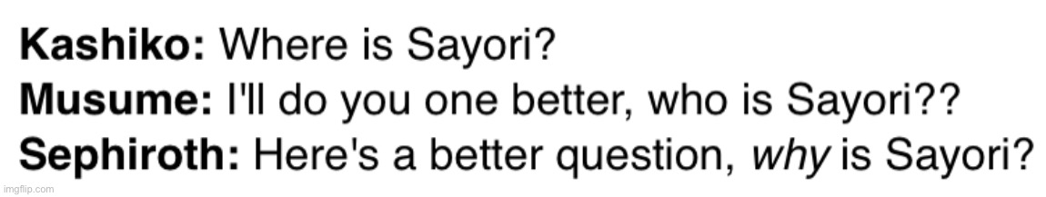 But how is Sayori? | image tagged in sephiroth,sayori | made w/ Imgflip meme maker