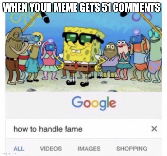 Comments | WHEN YOUR MEME GETS 51 COMMENTS | image tagged in how to handle fame,imgflip,imgflip users,imgflip community,comments | made w/ Imgflip meme maker