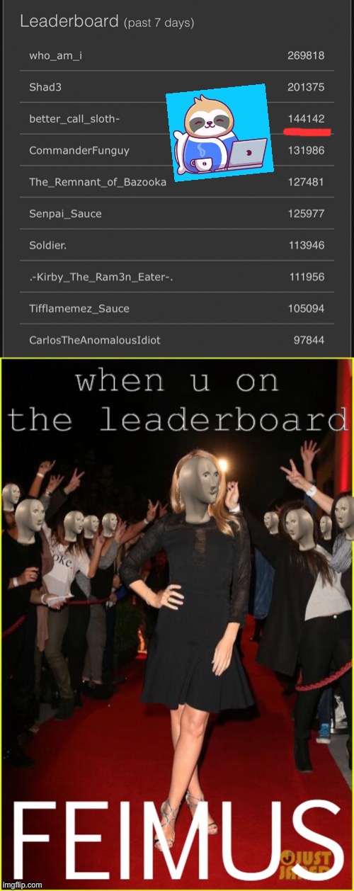 How ‘bout that, highest I’ve ever been. Thx y’all | image tagged in sloth on the leaderboard | made w/ Imgflip meme maker