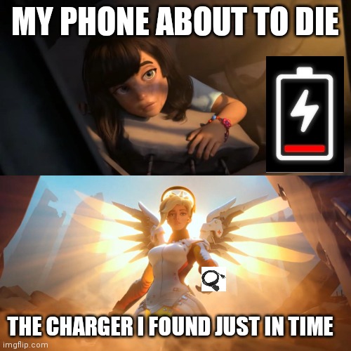 Lol | MY PHONE ABOUT TO DIE; THE CHARGER I FOUND JUST IN TIME | image tagged in overwatch mercy meme,relatable,phone | made w/ Imgflip meme maker