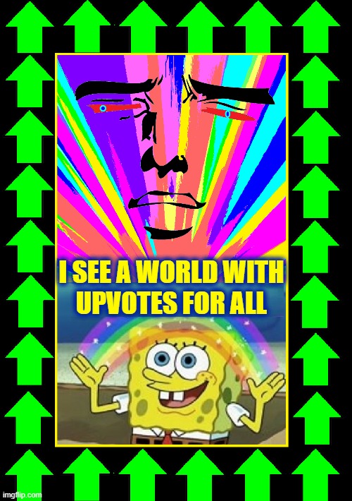 What a Wonderful World it'd be if Flippers would Upvote Comments | I SEE A WORLD WITH
UPVOTES FOR ALL | image tagged in vince vance,memes,spongebob rainbow,robot,imgflip,upvotes | made w/ Imgflip meme maker