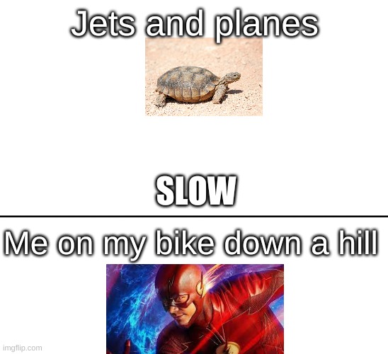 Me and bike vs Jets | Jets and planes; SLOW; Me on my bike down a hill | image tagged in speed,haha yes | made w/ Imgflip meme maker