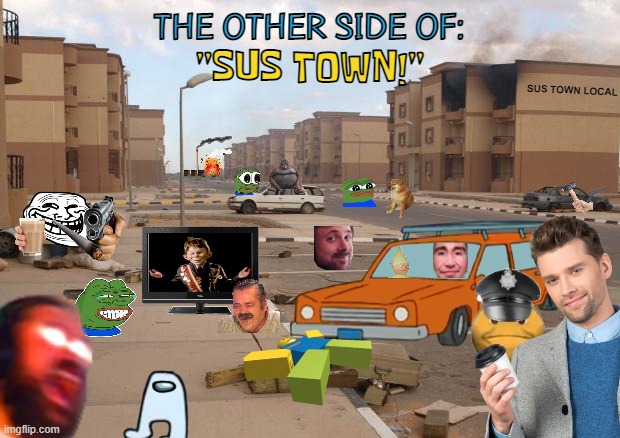SUS TOWN: PART 2 |  THE OTHER SIDE OF:; "SUS TOWN!"; SUS TOWN LOCAL | image tagged in ghost town | made w/ Imgflip meme maker