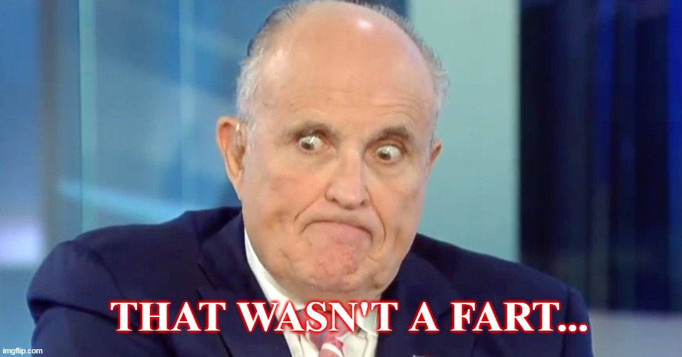 Oops | THAT WASN'T A FART... | image tagged in rudy crazy eyes giuliani,shart,giuliani,oops,clown car republicans | made w/ Imgflip meme maker