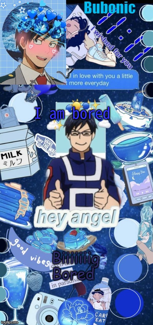 I am bored; Biiiiiiig Bored | image tagged in bubonics birthday present from yachi | made w/ Imgflip meme maker