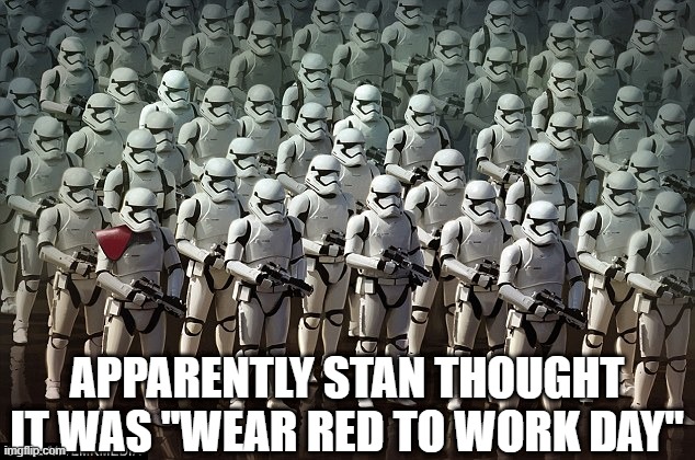 Someone's Getting Punished | APPARENTLY STAN THOUGHT IT WAS "WEAR RED TO WORK DAY" | image tagged in star wars red shoulder | made w/ Imgflip meme maker