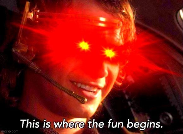 This is where the fun begins | image tagged in this is where the fun begins | made w/ Imgflip meme maker