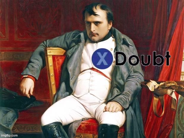 X Doubt Napoleon | image tagged in x doubt napoleon | made w/ Imgflip meme maker