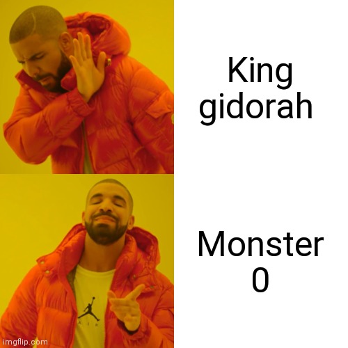 I call him monster 0 | King gidorah; Monster 0 | image tagged in memes,drake hotline bling | made w/ Imgflip meme maker