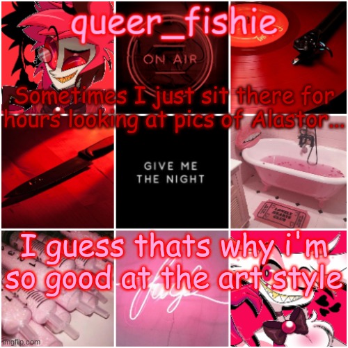 queer_fishie's Alastor x Angel dust temp | Sometimes I just sit there for hours looking at pics of Alastor... I guess thats why i'm so good at the art style | image tagged in queer_fishie's alastor x angel dust temp | made w/ Imgflip meme maker