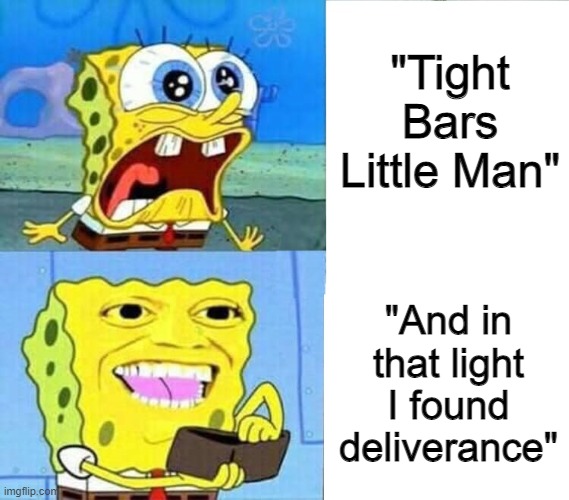 Arcaea > FNF | "Tight Bars Little Man"; "And in that light I found deliverance" | image tagged in spongebob wallet | made w/ Imgflip meme maker