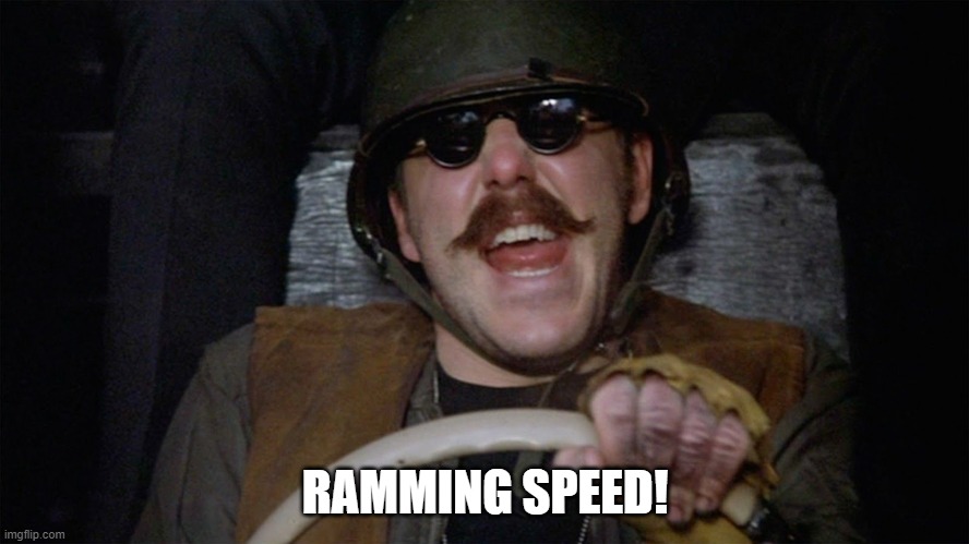 Ramming speed | RAMMING SPEED! | image tagged in ramming speed | made w/ Imgflip meme maker
