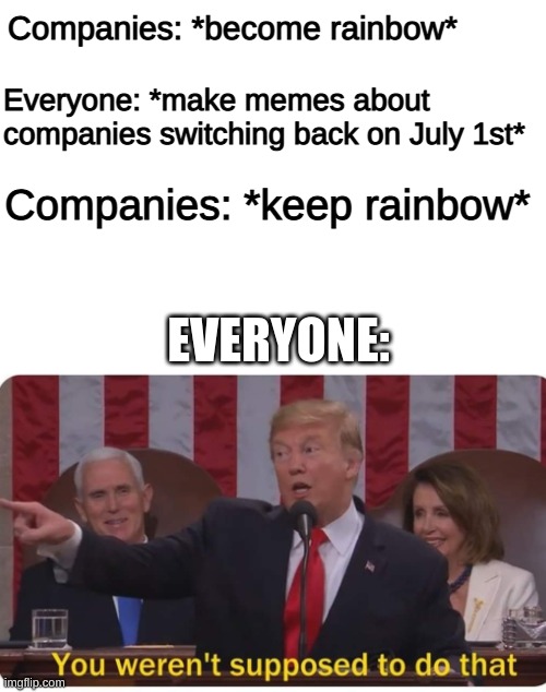 rainbow creeper lmfao | Companies: *become rainbow*; Everyone: *make memes about companies switching back on July 1st*; Companies: *keep rainbow*; EVERYONE: | image tagged in blank white template,pride month,lmao | made w/ Imgflip meme maker