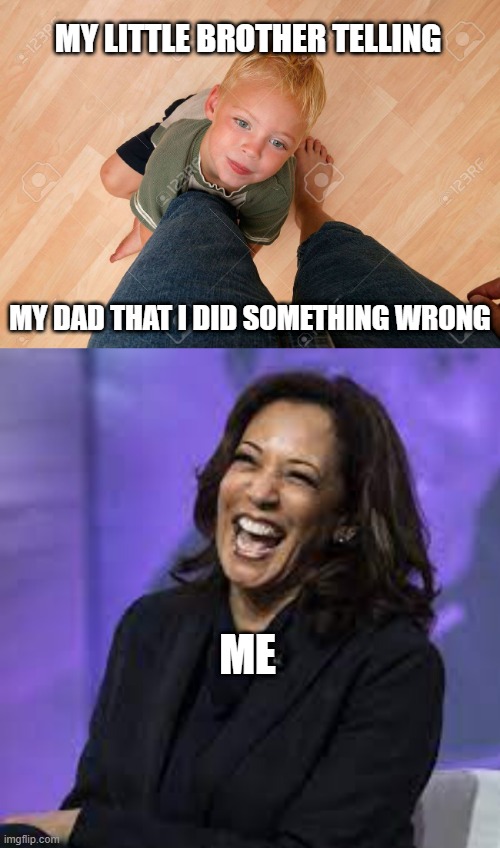 Am I the only one who does this? | MY LITTLE BROTHER TELLING; MY DAD THAT I DID SOMETHING WRONG; ME | image tagged in kamala,little boy | made w/ Imgflip meme maker