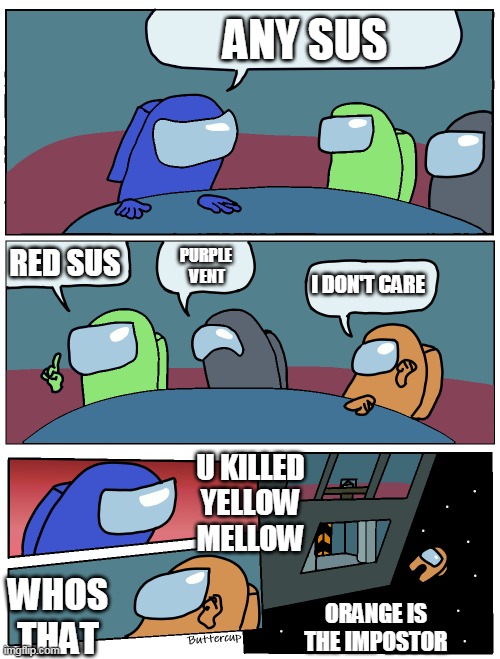 eeeee | ANY SUS; RED SUS; PURPLE
 VENT; I DON'T CARE; U KILLED YELLOW MELLOW; WHOS THAT; ORANGE IS THE IMPOSTOR | image tagged in among us meeting | made w/ Imgflip meme maker