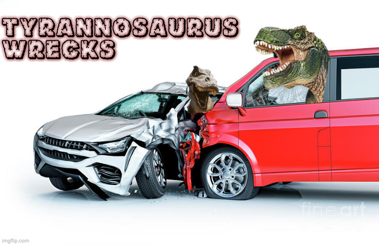REKD | TYRANNOSAURUS
WRECKS | image tagged in rekd,wrecked,wreck,t-rex | made w/ Imgflip meme maker