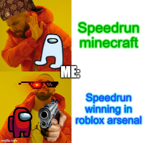 Me when speedrunning | Speedrun minecraft; ME:; Speedrun winning in roblox arsenal | image tagged in memes,drake hotline bling | made w/ Imgflip meme maker